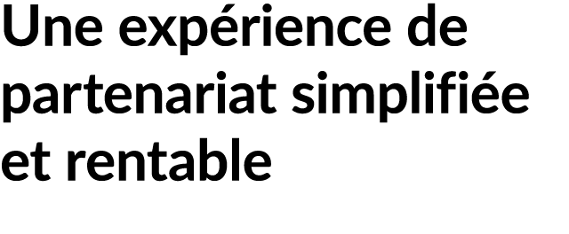 Une exp rience de partenariat simplifi e et rentable