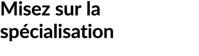Misez sur la sp cialisation