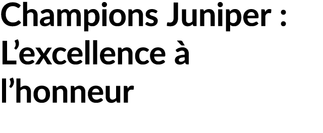 Champions Juniper : L’excellence  l’honneur