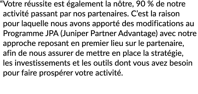 “ Votre r ussite est galement la n tre, 90 % de notre activit  passant par nos partenaires. C’est la raison pour laq...