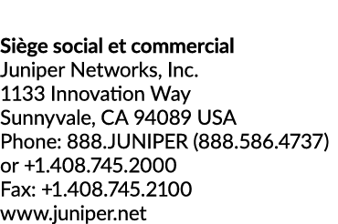 Si ge social et commercial Juniper Networks, Inc. 1133 Innovation Way Sunnyvale, CA 94089 USA Phone: 888.JUNIPER (888...