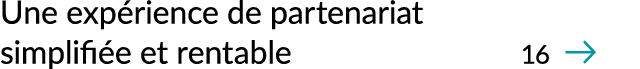 Une exp rience de partenariat simplifi e et rentable 16 ￼