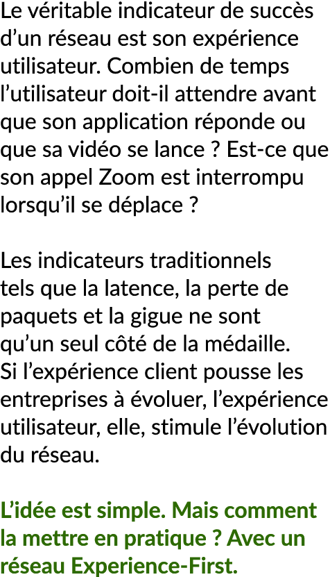 Le v ritable indicateur de succ s d’un r seau est son exp rience utilisateur. Combien de temps l’utilisateur doit il ...