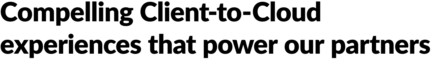 Compelling Client to Cloud experiences that power our partners 