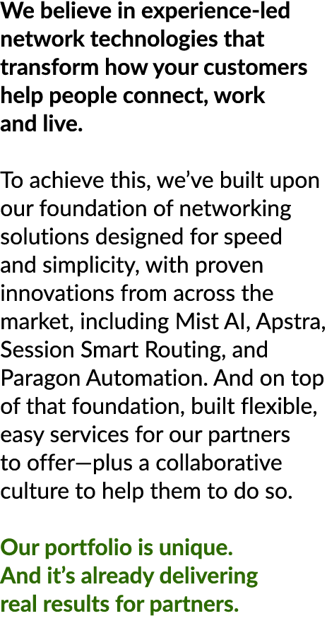 We believe in experience led network technologies that transform how your customers help people connect, work and liv...