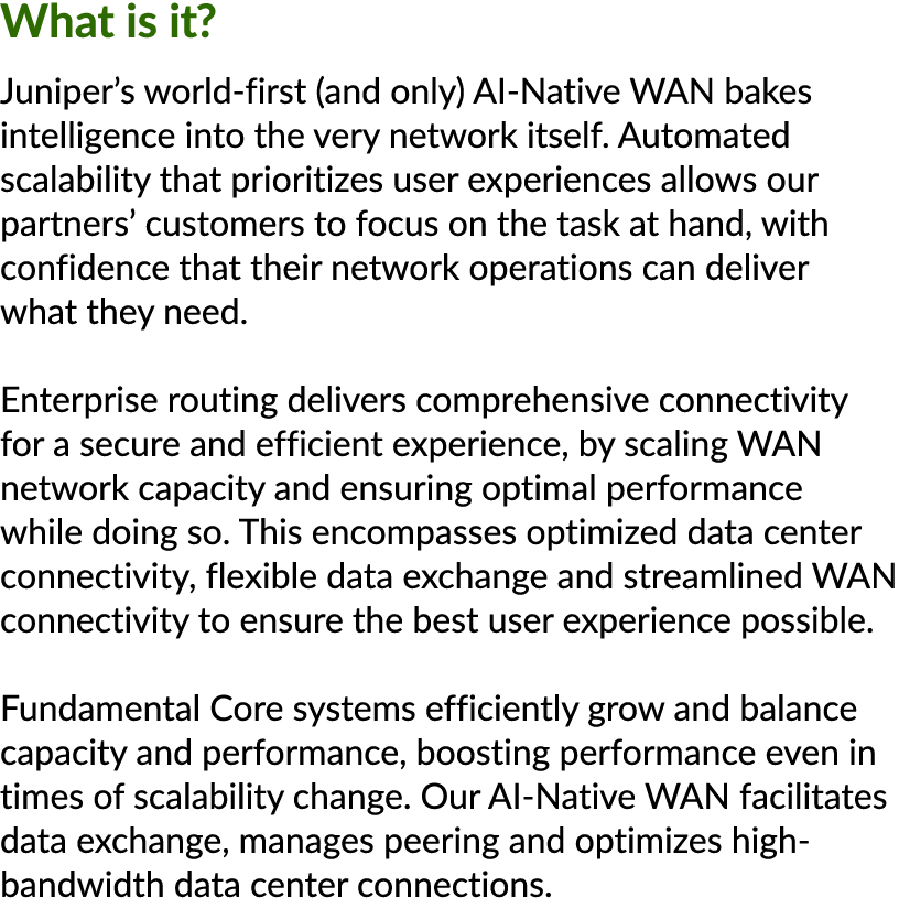 What is it? Juniper’s world first (and only) AI Native WAN bakes intelligence into the very network itself. Automated...