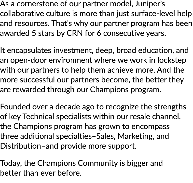 As a cornerstone of our partner model, Juniper’s collaborative culture is more than just surface level help and resou...