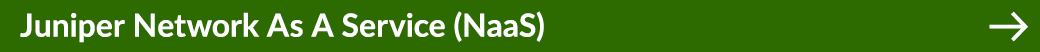 Juniper Network As A Service (NaaS) ￼