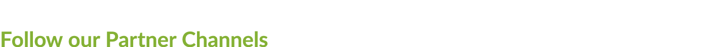 Follow our Partner Channels