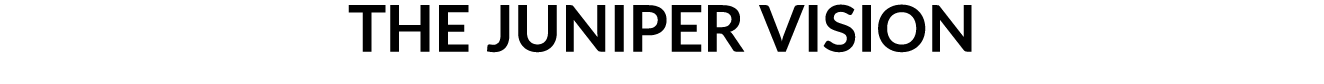 THE JUNIPER VISION