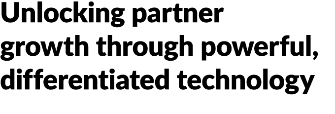 Unlocking partner growth through powerful, differentiated technology 