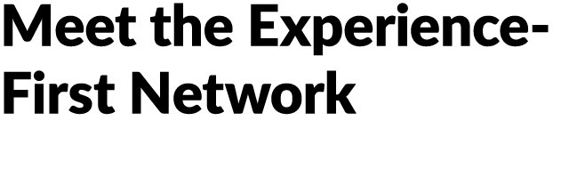 Meet the Experience First Network