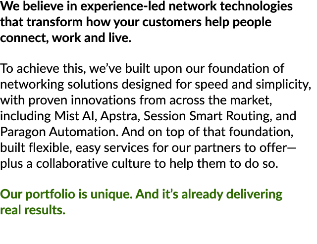 We believe in experience led network technologies that transform how your customers help people connect, work and liv...