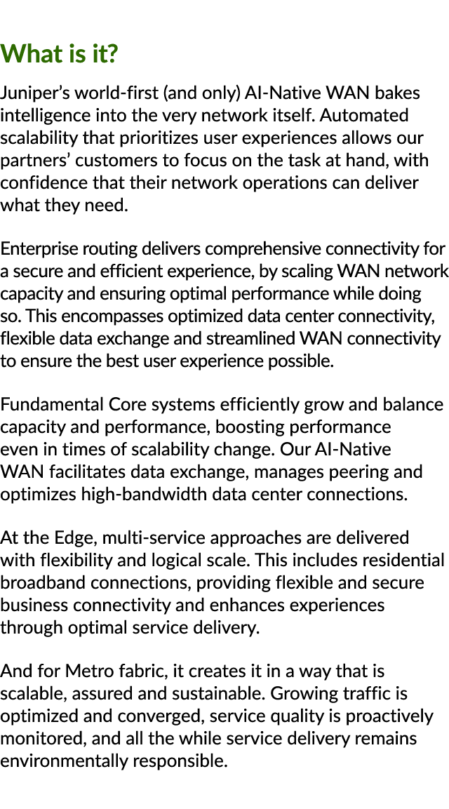 What is it? Juniper’s world first (and only) AI Native WAN bakes intelligence into the very network itself. Automated...