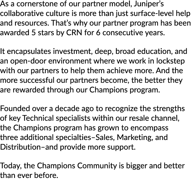 As a cornerstone of our partner model, Juniper’s collaborative culture is more than just surface level help and resou...