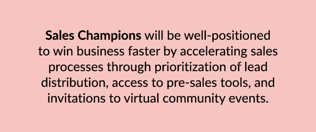 Sales Champions will be well positioned to win business faster by accelerating sales processes through prioritization...