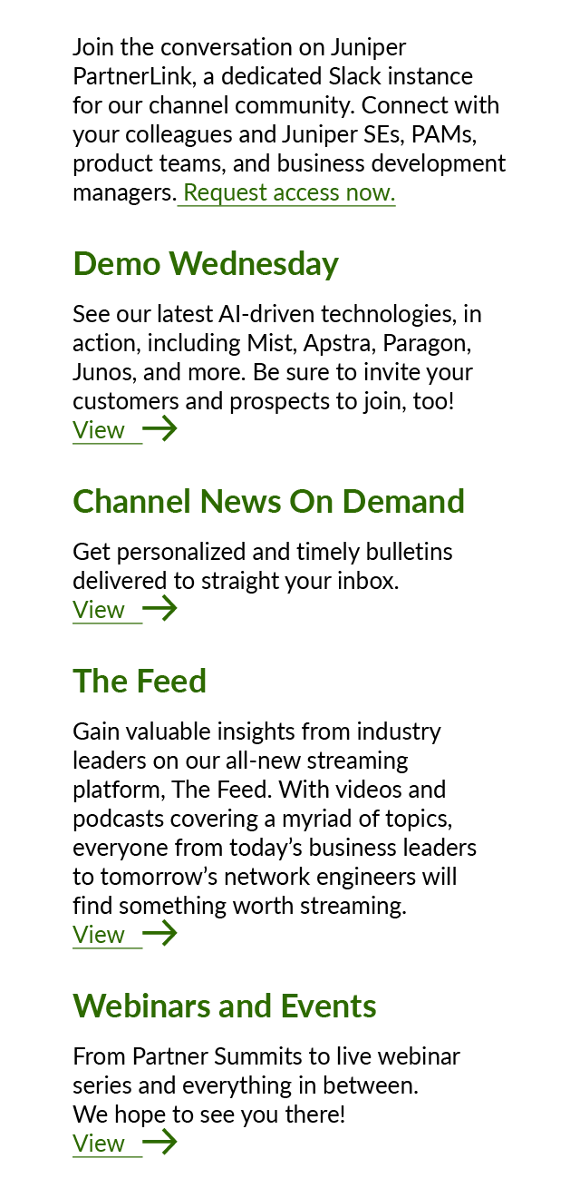 Join the conversation on Juniper PartnerLink, a dedicated Slack instance for our channel community. Connect with your...