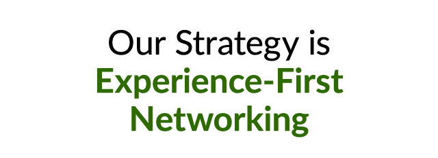 Our Strategy is Experience First Networking