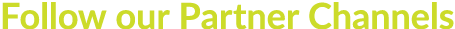 Follow our Partner Channels