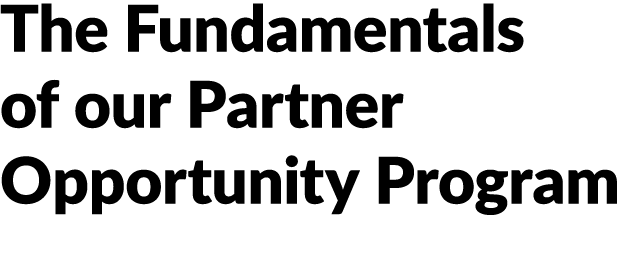 The Fundamentals of our Partner Opportunity Program