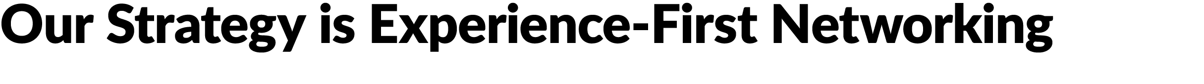 Our Strategy is Experience First Networking