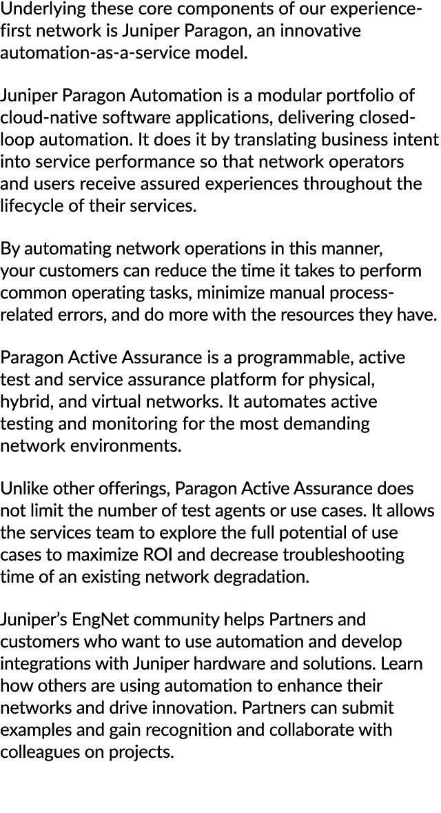 Underlying these core components of our experience first network is Juniper Paragon, an innovative automation as a se...