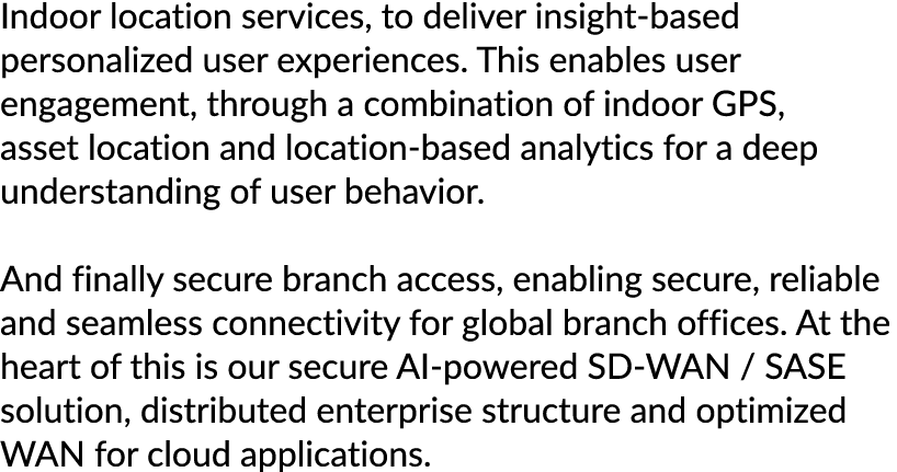Indoor location services, to deliver insight based personalized user experiences. This enables user engagement, throu...