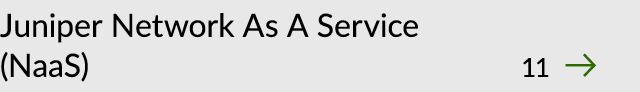 Juniper Network As A Service (NaaS) 11 ￼