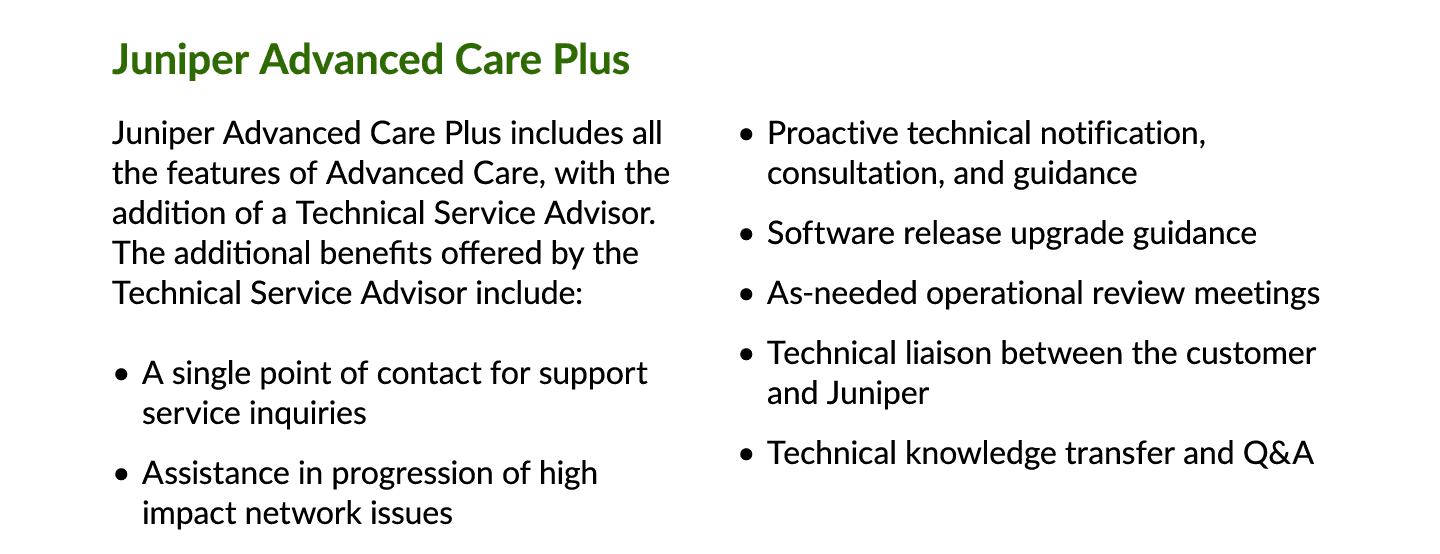 Juniper Advanced Care Plus Juniper Advanced Care Plus includes all the features of Advanced Care, with the addition o...