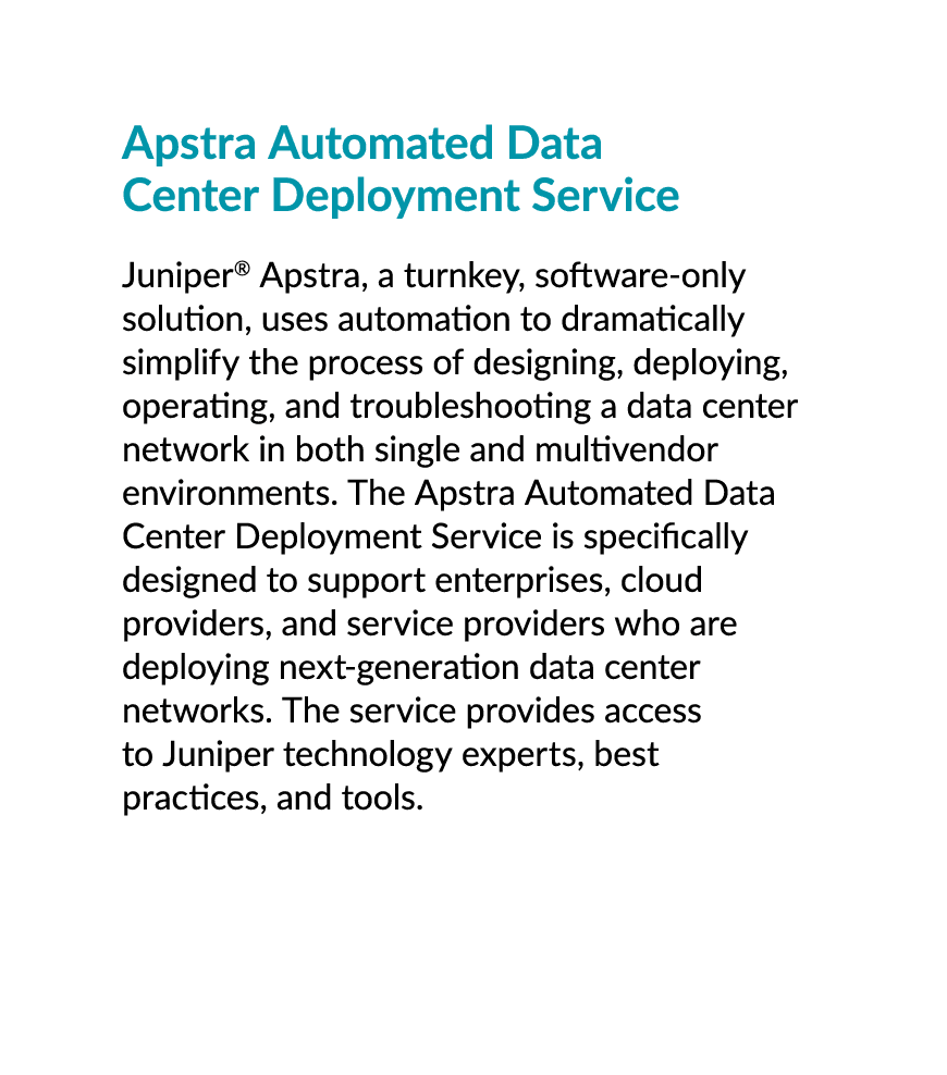 Apstra Automated Data Center Deployment Service Juniper® Apstra, a turnkey, software only solution, uses automation t...
