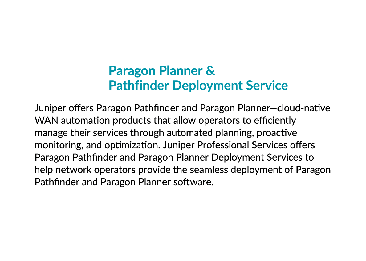  Paragon Planner & Pathfinder Deployment Service Juniper offers Paragon Pathfinder and Paragon Planner—cloud native W...