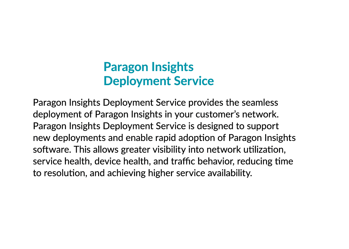  Paragon Insights Deployment Service Paragon Insights Deployment Service provides the seamless deployment of Paragon ...