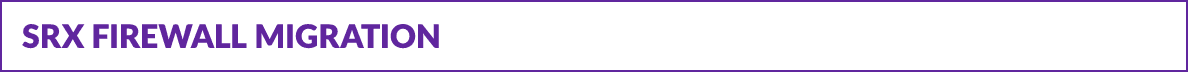 SRX Firewall Migration
