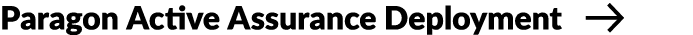 Paragon Active Assurance Deployment ￼