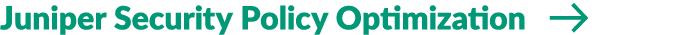 Juniper Security Policy Optimization ￼