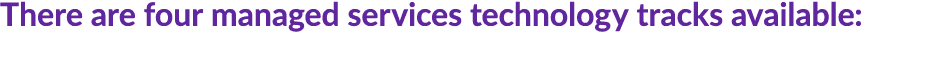 There are four managed services technology tracks available: