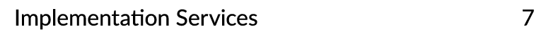 Implementation Services 7
