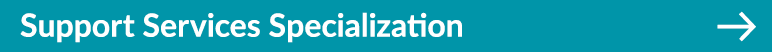 Support Services Specialization ￼