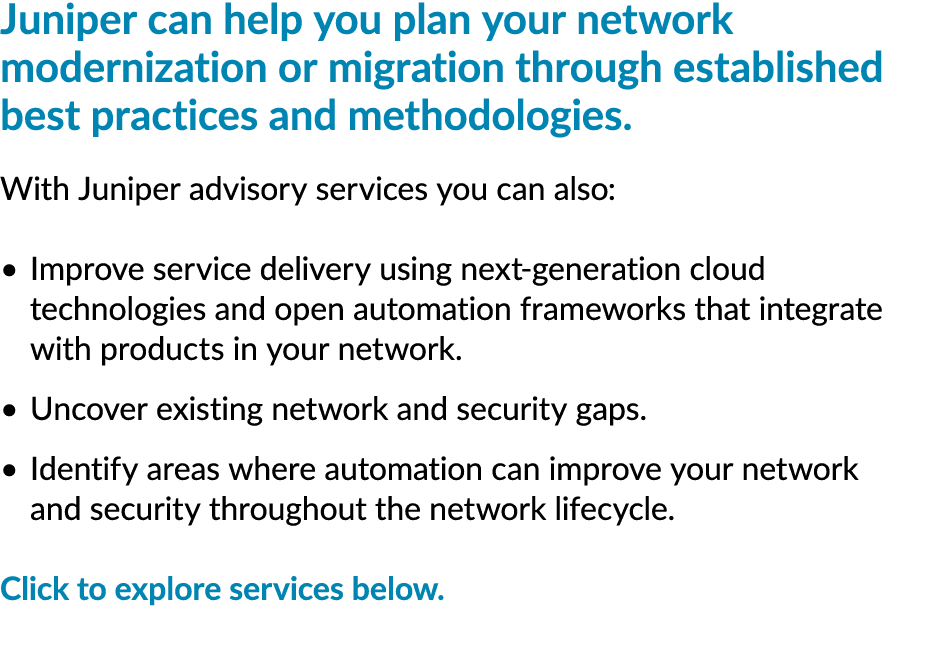 Juniper can help you plan your network modernization or migration through established best practices and methodologie...