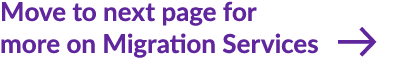 Move to next page for more on Migration Services ￼