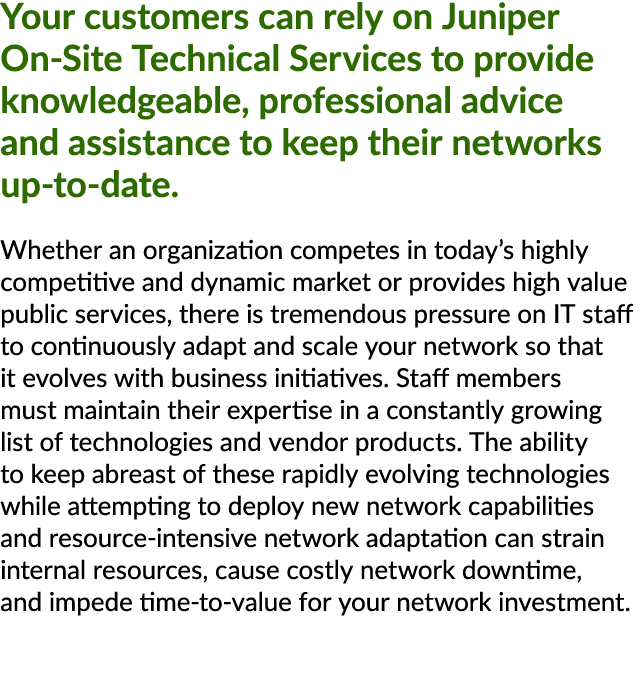Your customers can rely on Juniper On Site Technical Services to provide knowledgeable, professional advice and assis...