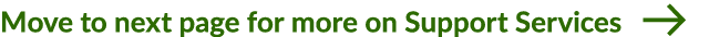 Move to next page for more on Support Services ￼
