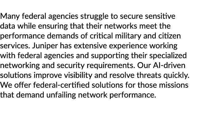Many federal agencies struggle to secure sensitive data while ensuring that their networks meet the performance deman...