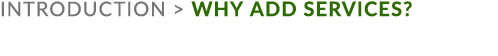 Introduction  WHY ADD SERVICES?