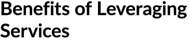 Benefits of Leveraging Services