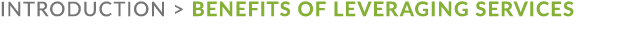 Introduction  BENEFITS OF LEVERAGING SERVICES