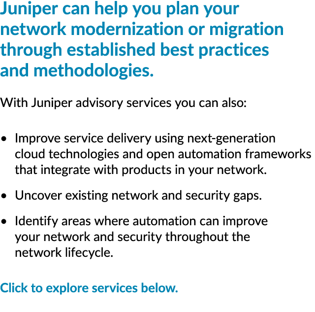 Juniper can help you plan your network modernization or migration through established best practices and methodologie...
