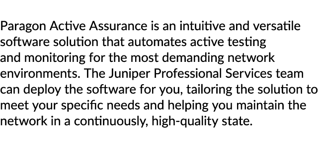 Paragon Active Assurance is an intuitive and versatile software solution that automates active testing and monitoring...
