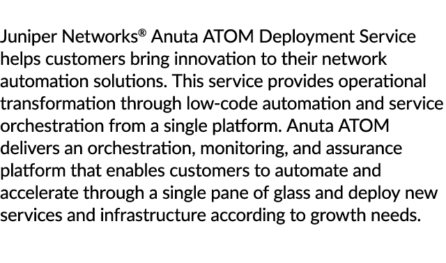 Juniper Networks® Anuta ATOM Deployment Service helps customers bring innovation to their network automation solution...