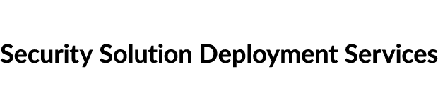 Security Solution Deployment Services